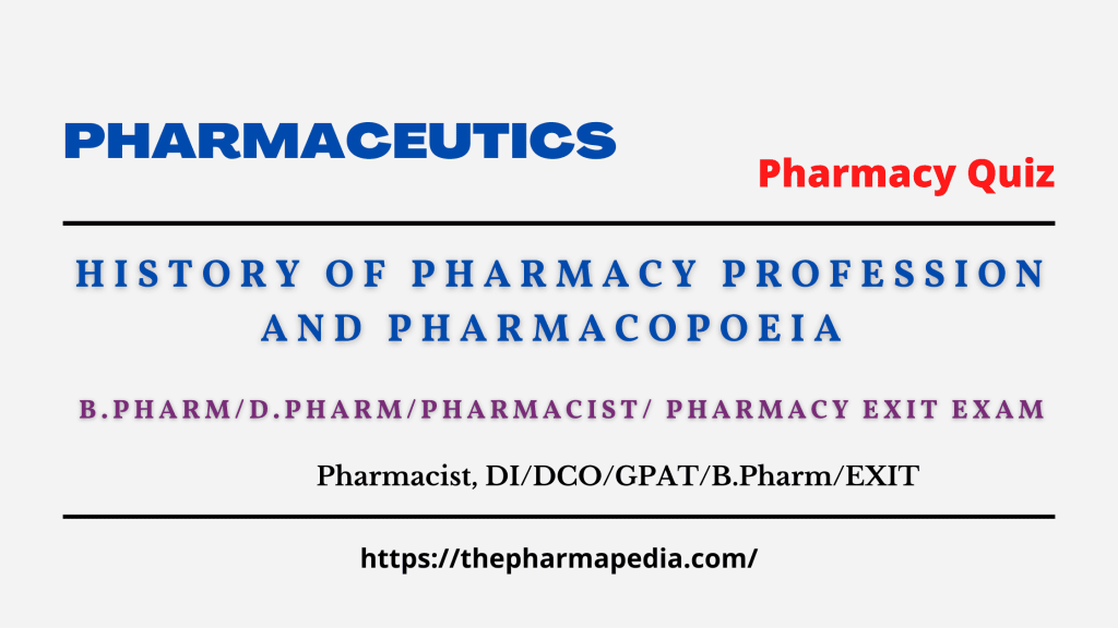 HISTORY OF PHARMACY, PROFESSION, PHARMACOPOEIA, MCQ, QUIZ, PHARMACIST, PHARMACY, EXIT, IP,USP,