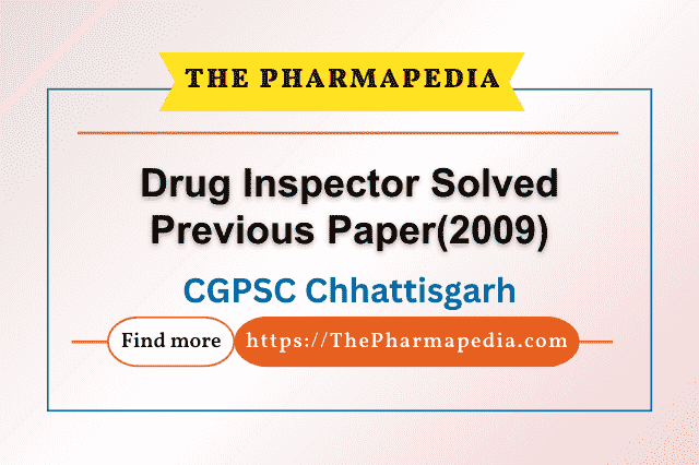 CGPSC, Drug Inspector, Solved Paper, Exam, Answer key, Chhattisgarh, pharmapedia, 2009, 2015